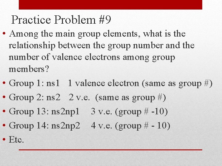 Practice Problem #9 • Among the main group elements, what is the relationship between