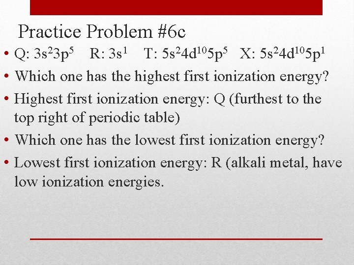 Practice Problem #6 c • Q: 3 s 23 p 5 R: 3 s