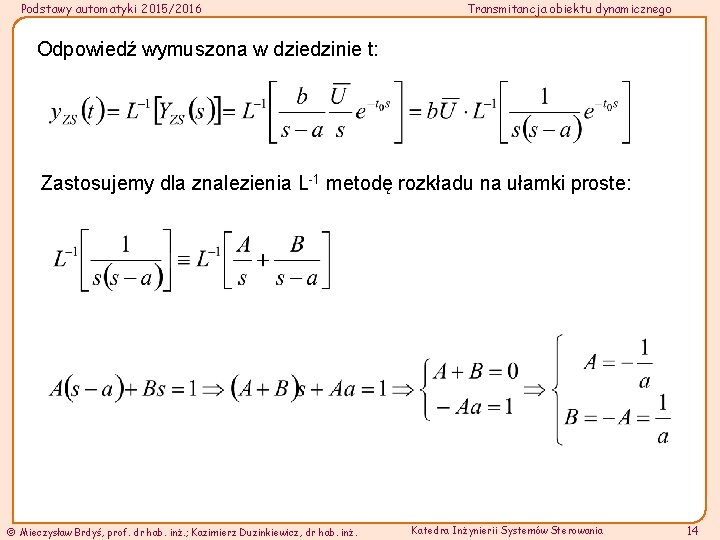 Podstawy automatyki 2015/2016 Transmitancja obiektu dynamicznego Odpowiedź wymuszona w dziedzinie t: Zastosujemy dla znalezienia