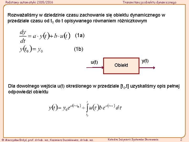 Podstawy automatyki 2015/2016 Transmitancja obiektu dynamicznego Rozważaliśmy w dziedzinie czasu zachowanie się obiektu dynamicznego