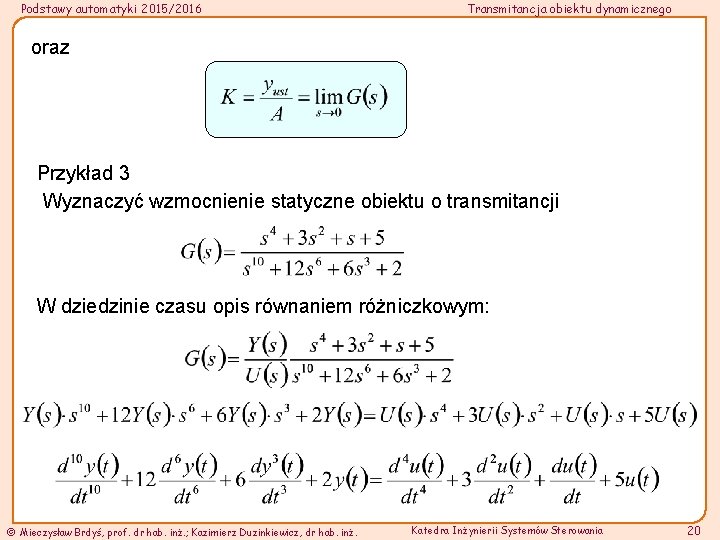 Podstawy automatyki 2015/2016 Transmitancja obiektu dynamicznego oraz Przykład 3 Wyznaczyć wzmocnienie statyczne obiektu o
