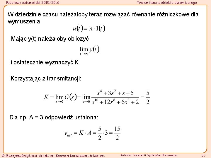 Podstawy automatyki 2015/2016 Transmitancja obiektu dynamicznego W dziedzinie czasu należałoby teraz rozwiązać równanie różniczkowe