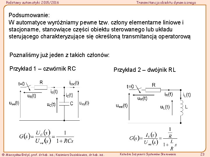 Podstawy automatyki 2015/2016 Transmitancja obiektu dynamicznego Podsumowanie: W automatyce wyróżniamy pewne tzw. człony elementarne