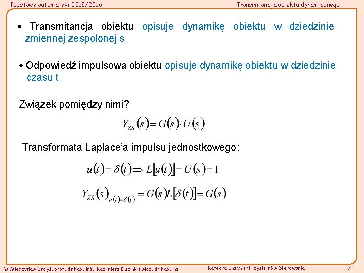 Podstawy automatyki 2015/2016 Transmitancja obiektu dynamicznego Transmitancja obiektu opisuje dynamikę obiektu w dziedzinie zmiennej