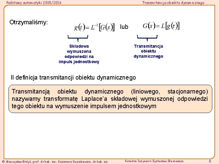 Podstawy automatyki 2015/2016 Otrzymaliśmy: Transmitancja obiektu dynamicznego lub Składowa wymuszona odpowiedzi na impuls jednostkowy