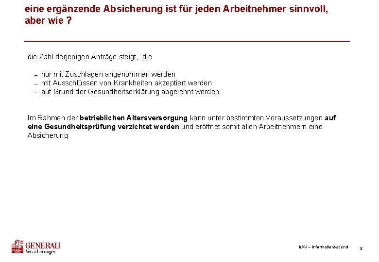 eine ergänzende Absicherung ist für jeden Arbeitnehmer sinnvoll, aber wie ? die Zahl derjenigen