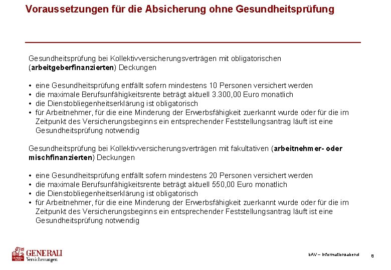 Voraussetzungen für die Absicherung ohne Gesundheitsprüfung bei Kollektivversicherungsverträgen mit obligatorischen (arbeitgeberfinanzierten) Deckungen • •