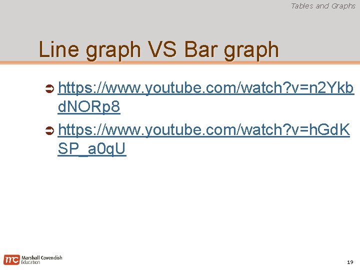 Tables and Graphs Line graph VS Bar graph https: //www. youtube. com/watch? v=n 2