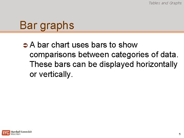 Tables and Graphs Bar graphs A bar chart uses bars to show comparisons between