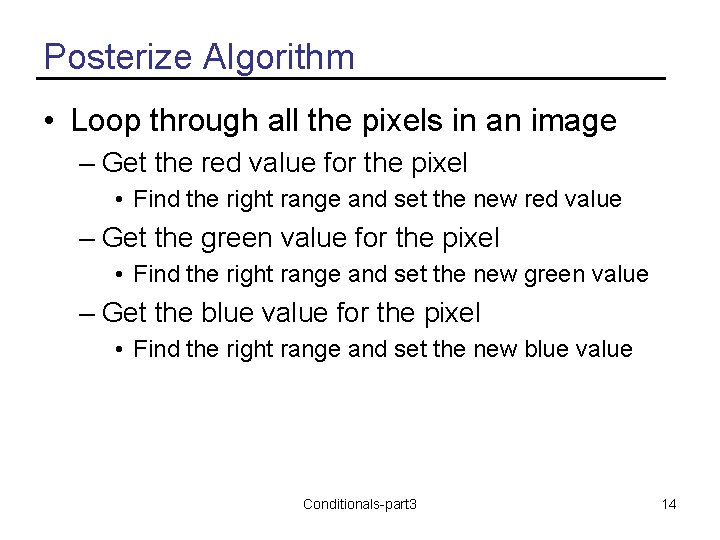 Posterize Algorithm • Loop through all the pixels in an image – Get the