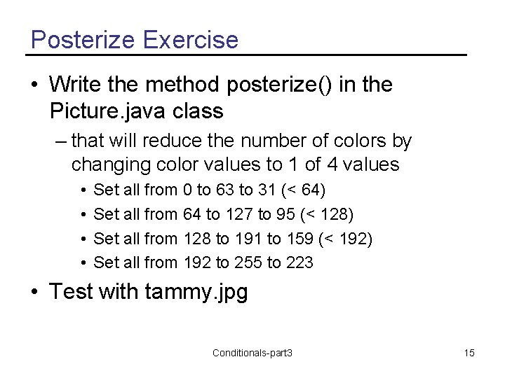 Posterize Exercise • Write the method posterize() in the Picture. java class – that