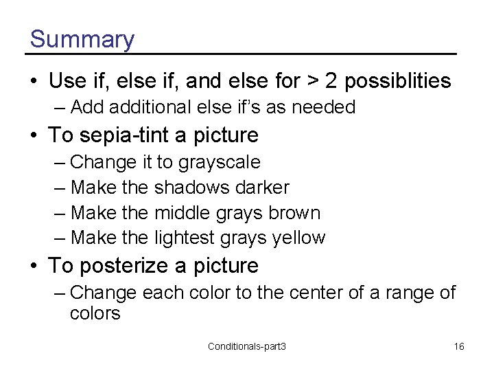 Summary • Use if, else if, and else for > 2 possiblities – Add