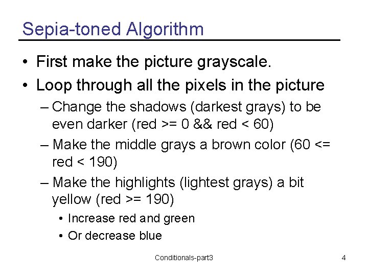 Sepia-toned Algorithm • First make the picture grayscale. • Loop through all the pixels