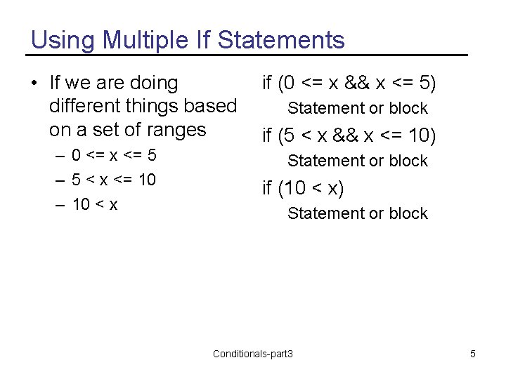 Using Multiple If Statements • If we are doing different things based on a