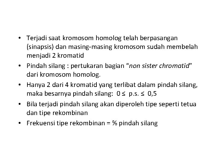  • Terjadi saat kromosom homolog telah berpasangan (sinapsis) dan masing-masing kromosom sudah membelah