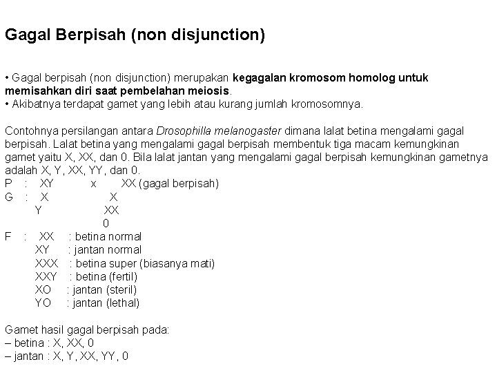 Gagal Berpisah (non disjunction) • Gagal berpisah (non disjunction) merupakan kegagalan kromosom homolog untuk