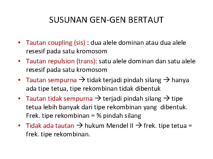 SUSUNAN GEN-GEN BERTAUT • Tautan coupling (sis) : dua alele dominan atau dua alele