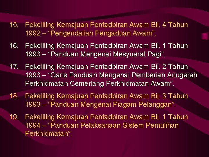 15. Pekeliling Kemajuan Pentadbiran Awam Bil. 4 Tahun 1992 – “Pengendalian Pengaduan Awam”. 16.