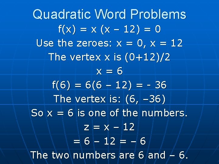 Quadratic Word Problems f(x) = x (x – 12) = 0 Use the zeroes: