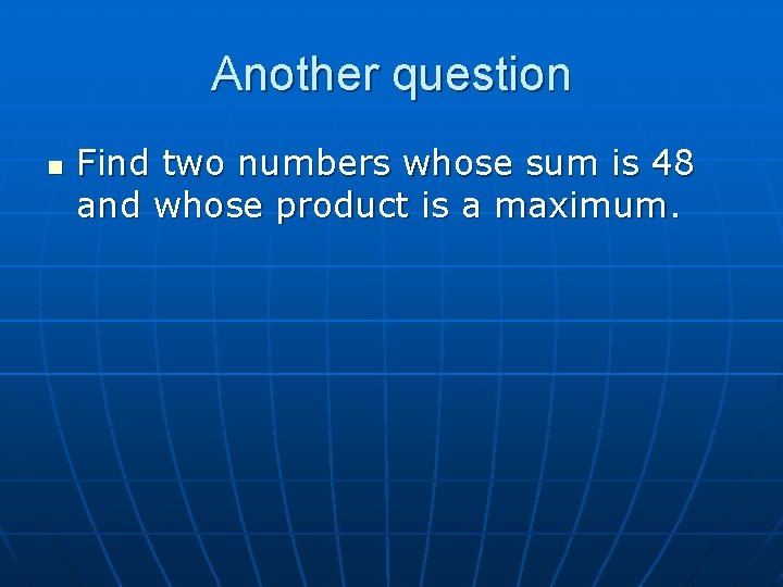 Another question n Find two numbers whose sum is 48 and whose product is Another question n Find two numbers whose sum is 48 and whose product is