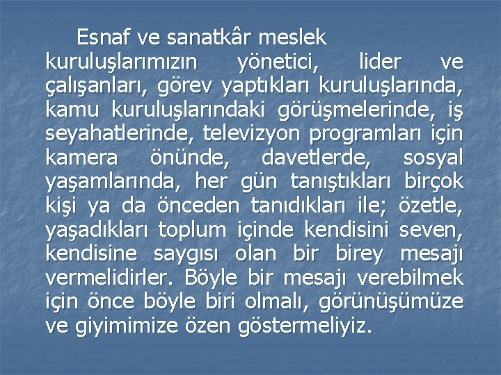 Esnaf ve sanatkâr meslek kuruluşlarımızın yönetici, lider ve çalışanları, görev yaptıkları kuruluşlarında, kamu kuruluşlarındaki