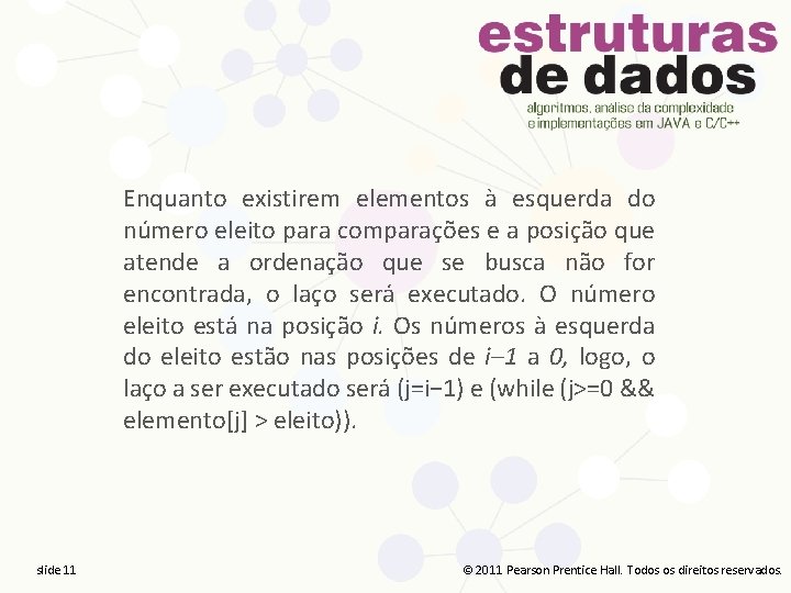 Enquanto existirem elementos à esquerda do número eleito para comparações e a posição que