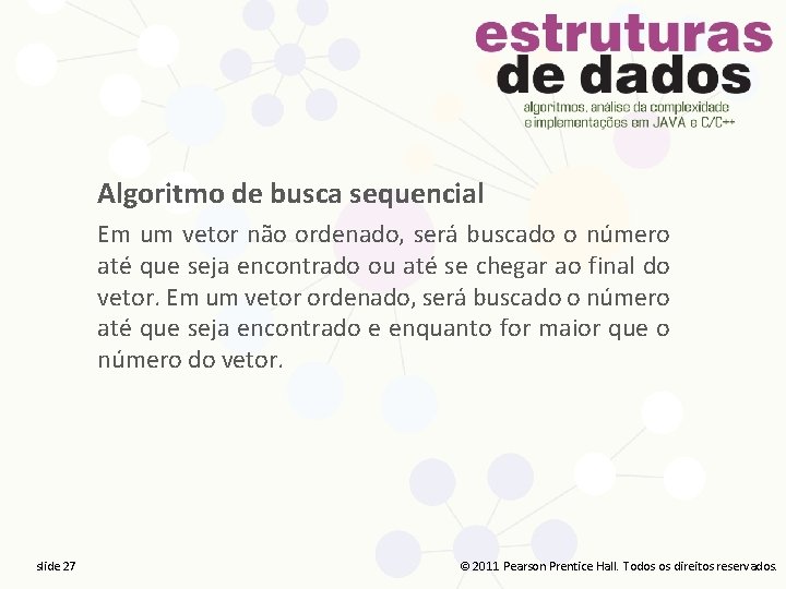 Algoritmo de busca sequencial Em um vetor não ordenado, será buscado o número até