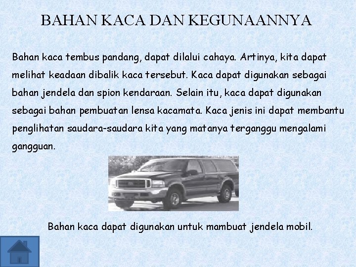 BAHAN KACA DAN KEGUNAANNYA Bahan kaca tembus pandang, dapat dilalui cahaya. Artinya, kita dapat