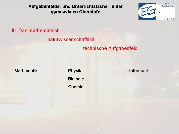 Aufgabenfelder und Unterrichtsfächer in der gymnasialen Oberstufe III. Das mathematischnaturwissenschaftlichtechnische Aufgabenfeld Mathematik Physik Biologie