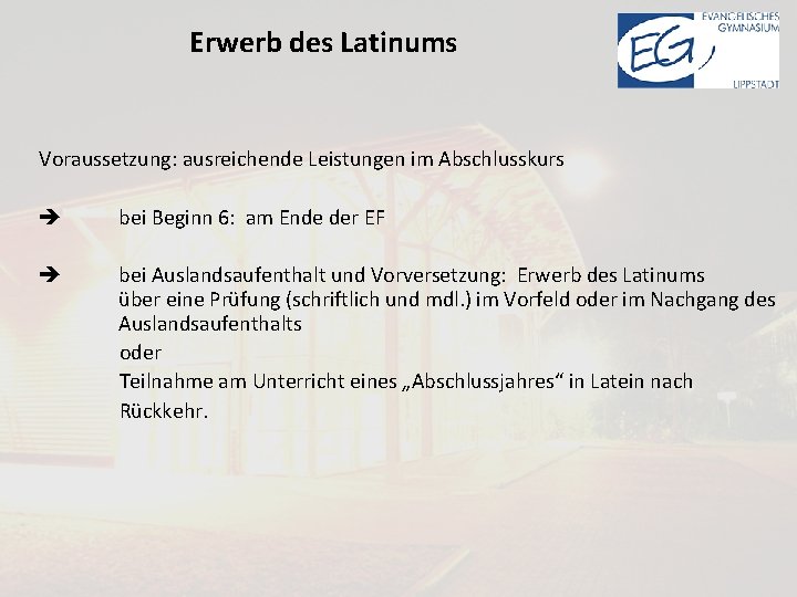 Erwerb des Latinums Voraussetzung: ausreichende Leistungen im Abschlusskurs bei Beginn 6: am Ende der