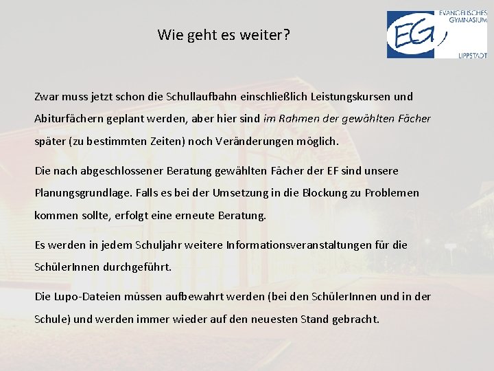 Wie geht es weiter? Zwar muss jetzt schon die Schullaufbahn einschließlich Leistungskursen und Abiturfächern