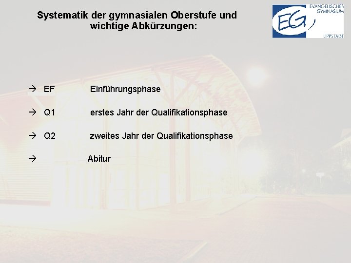 Systematik der gymnasialen Oberstufe und wichtige Abkürzungen: EF Einführungsphase Q 1 erstes Jahr der