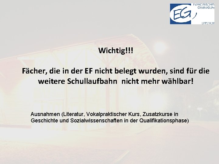 Wichtig!!! Fächer, die in der EF nicht belegt wurden, sind für die weitere Schullaufbahn
