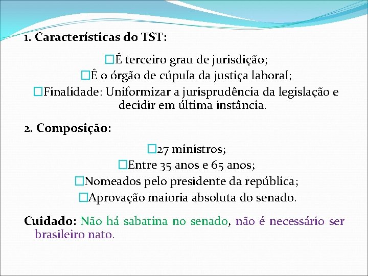 1. Características do TST: �É terceiro grau de jurisdição; �É o órgão de cúpula