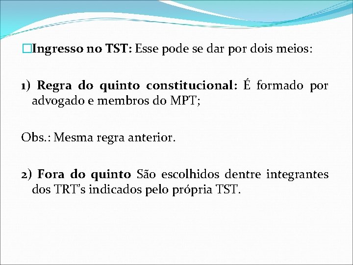 �Ingresso no TST: Esse pode se dar por dois meios: 1) Regra do quinto