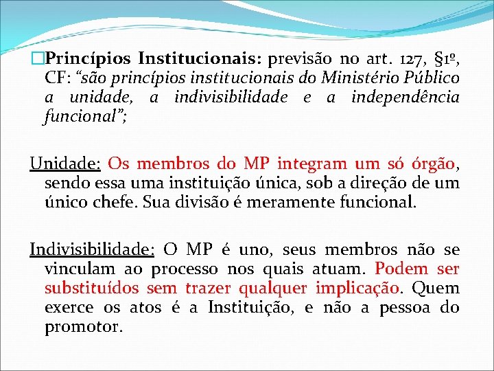 �Princípios Institucionais: previsão no art. 127, § 1º, CF: “são princípios institucionais do Ministério