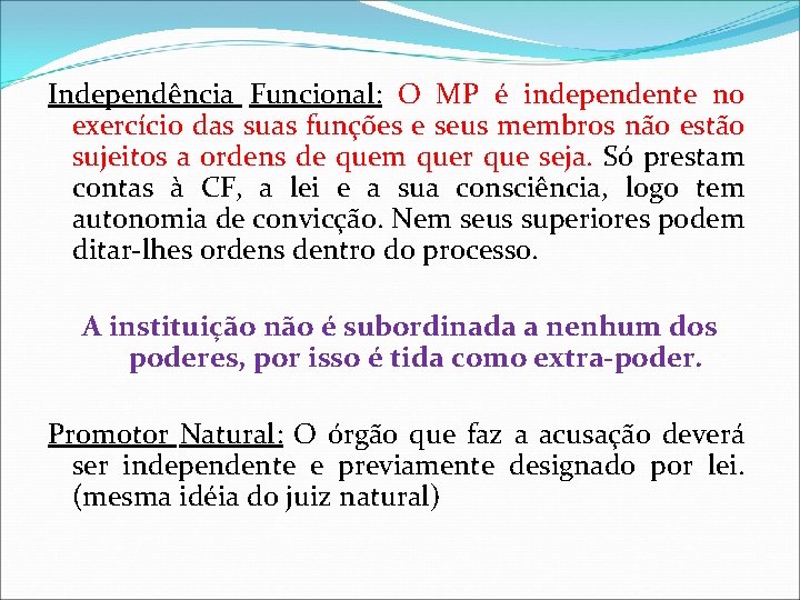 Independência Funcional: O MP é independente no exercício das suas funções e seus membros