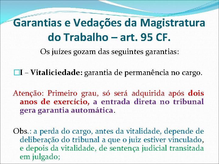 Garantias e Vedações da Magistratura do Trabalho – art. 95 CF. Os juízes gozam