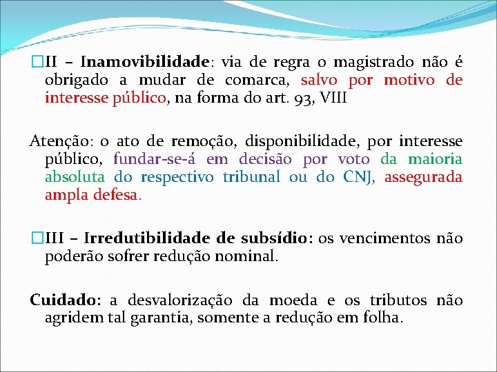 �II – Inamovibilidade: via de regra o magistrado não é obrigado a mudar de