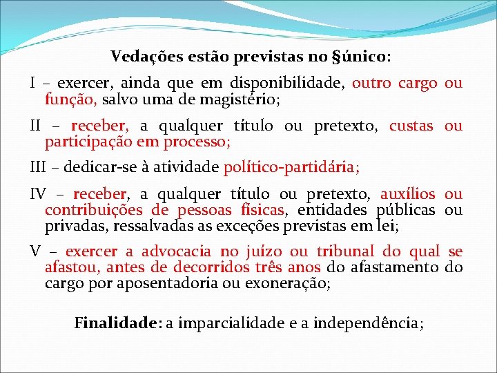  Vedações estão previstas no §único: I – exercer, ainda que em disponibilidade, outro