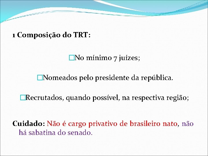 1 Composição do TRT: �No mínimo 7 juízes; �Nomeados pelo presidente da república. �Recrutados,