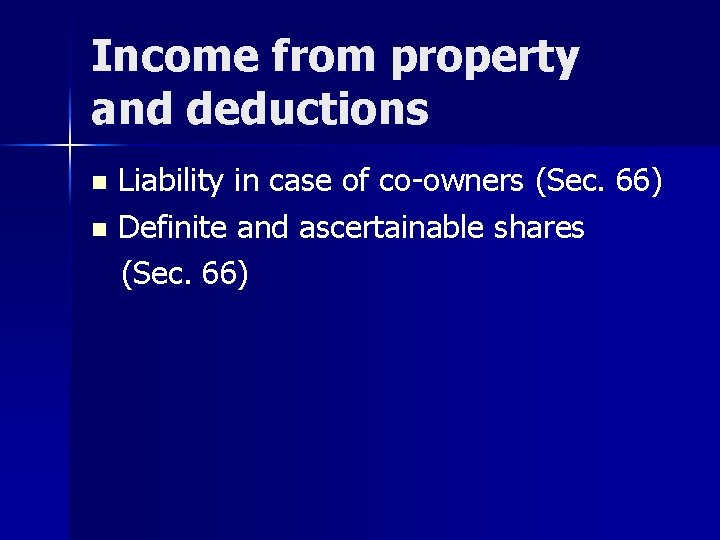 Income from property and deductions Liability in case of co-owners (Sec. 66) n Definite