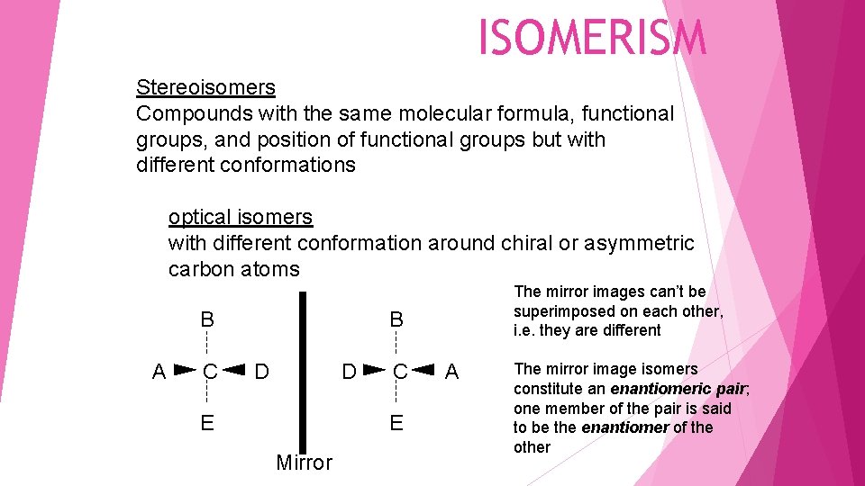 ISOMERISM Stereoisomers Compounds with the same molecular formula, functional groups, and position of functional