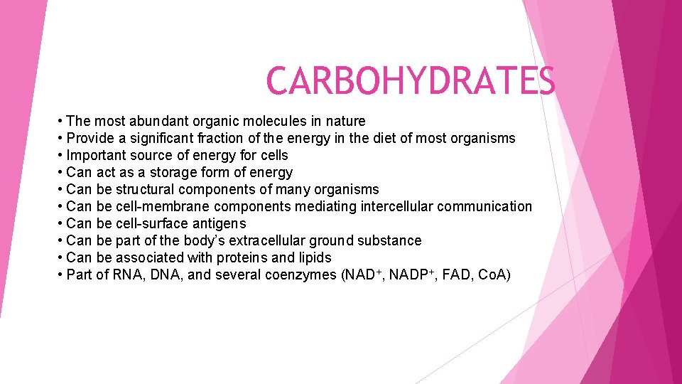 CARBOHYDRATES • The most abundant organic molecules in nature • Provide a significant fraction