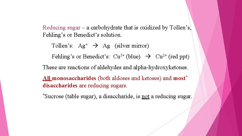 Reducing sugar – a carbohydrate that is oxidized by Tollen’s, Fehling’s or Benedict’s solution.