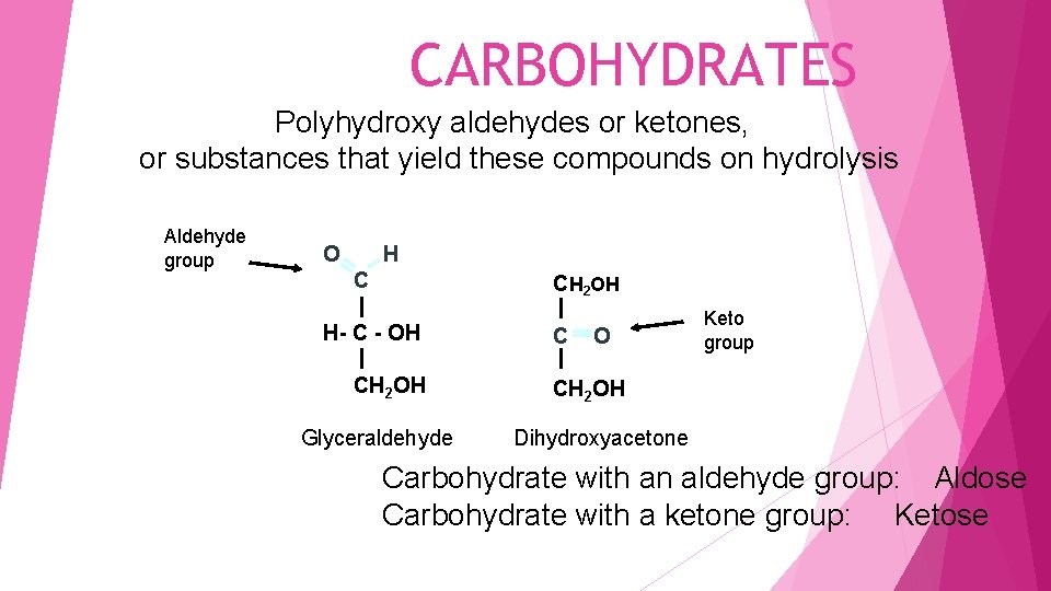CARBOHYDRATES Polyhydroxy aldehydes or ketones, or substances that yield these compounds on hydrolysis Aldehyde
