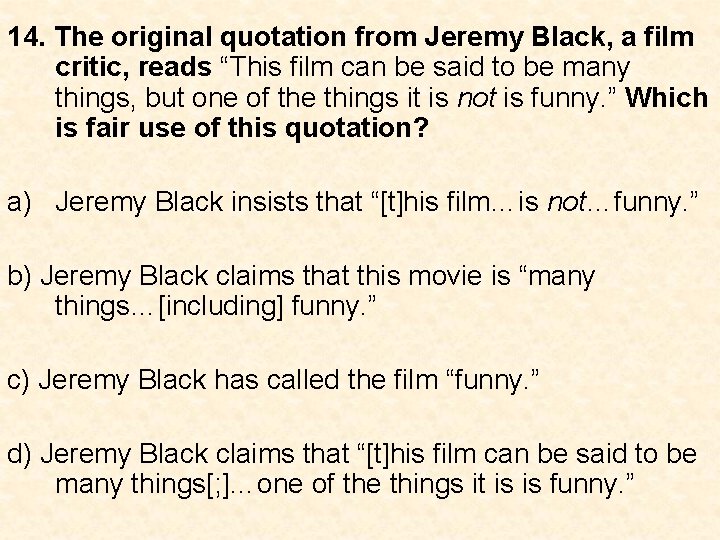 14. The original quotation from Jeremy Black, a film critic, reads “This film can