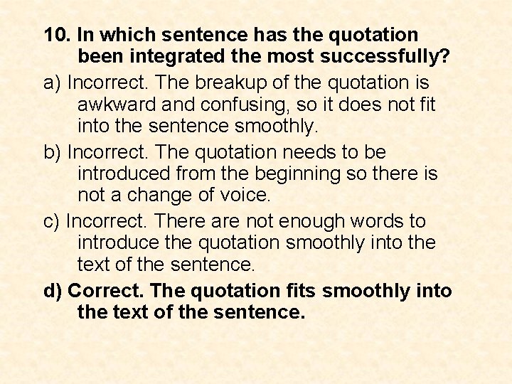 10. In which sentence has the quotation been integrated the most successfully? a) Incorrect.