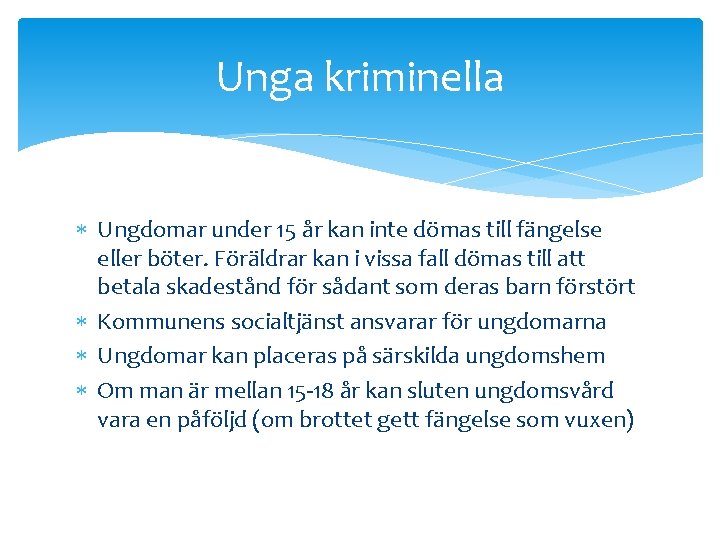 Unga kriminella Ungdomar under 15 år kan inte dömas till fängelse eller böter. Föräldrar