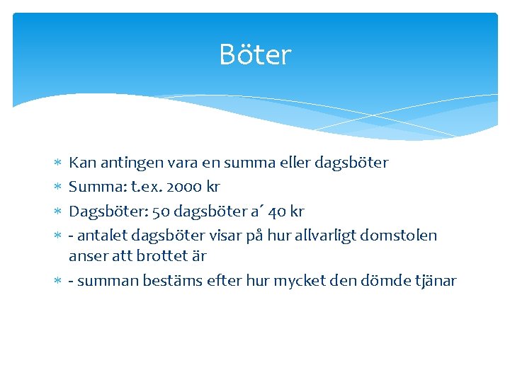 Böter Kan antingen vara en summa eller dagsböter Summa: t. ex. 2000 kr Dagsböter: